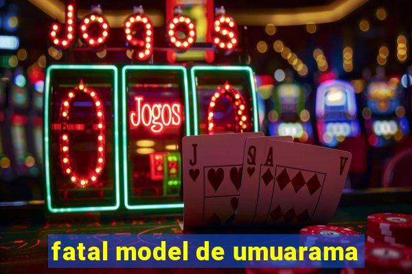 fatal model de umuarama